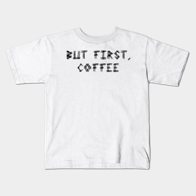 But First Coffee Kids T-Shirt by kerimeart